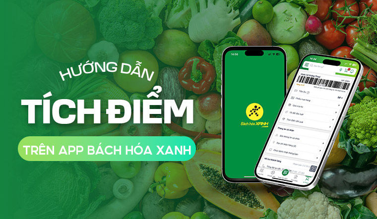 Đặc trưng cơ bản của App tích điểm Bách Hóa Xanh - Thực hiện chuyên đề nghiệp vụ cụ thể